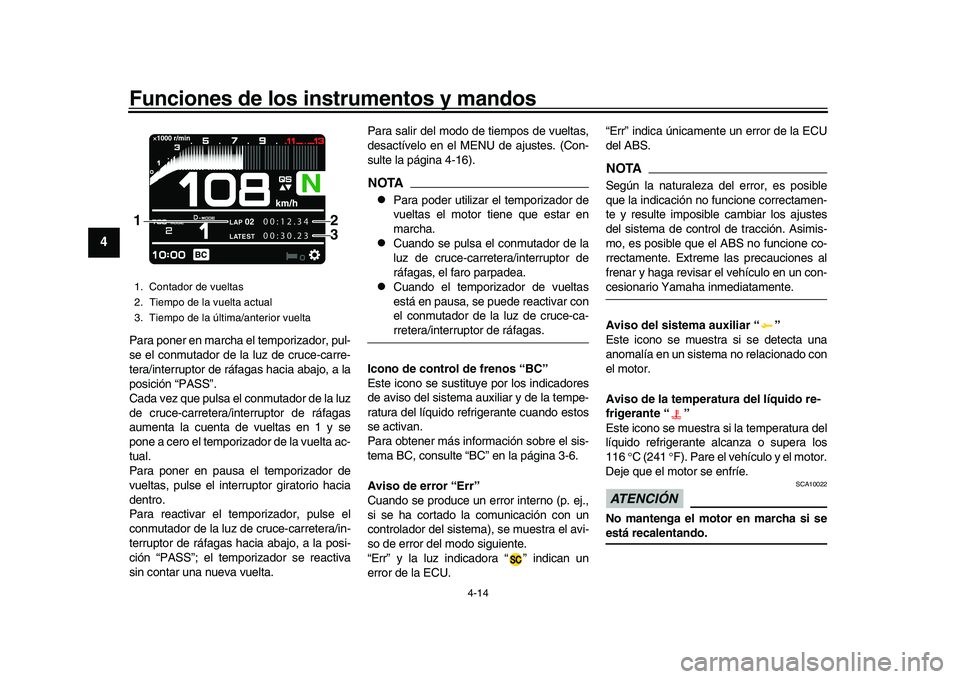YAMAHA XSR 900 2022 Manuale de Empleo (in Spanish) Funciones de los instrumentos y mandos
4-14
1
2
34
5
6
7
8
9
10
11
12
13
Para poner en marcha el temporizador, pul-
se el conmutador de la luz de cruce-carre-
tera/interruptor de ráf agas hacia abajo YAMAHA XSR 900 2022 Manuale de Empleo (in Spanish) Funciones de los instrumentos y mandos
4-14
1
2
34
5
6
7
8
9
10
11
12
13
Para poner en marcha el temporizador, pul-
se el conmutador de la luz de cruce-carre-
tera/interruptor de ráf agas hacia abajo