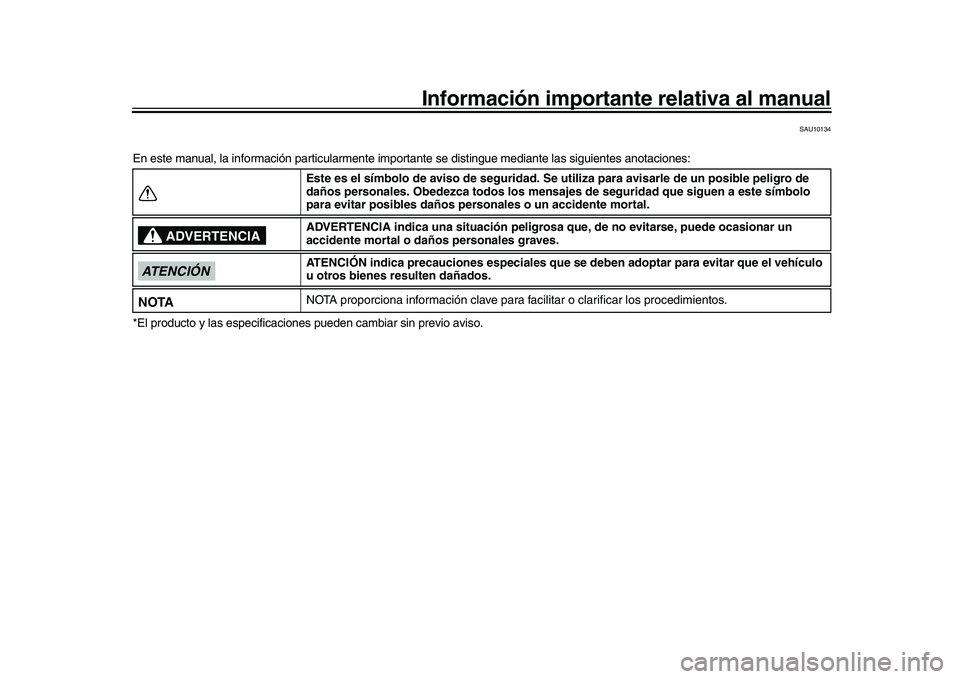 YAMAHA XSR 900 2022  Manuale de Empleo (in Spanish) Información importante relativa al manual
SAU10134
En este manual, la información particularmente importante se distingue mediante las siguientes anotaciones:
*El producto y las especificaciones  pu