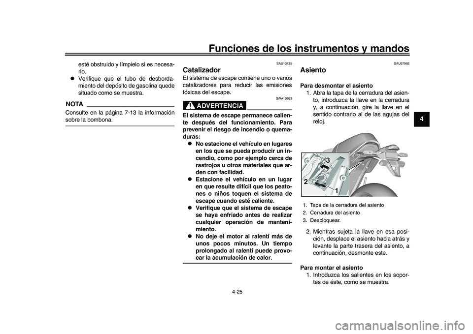 YAMAHA XSR 900 2022 Manuale de Empleo (in Spanish) Funciones de los instrumentos y mandos
4-25
1
2
345
6
7
8
9
10
11
12
13
esté obstruido y límpielo si es necesa-
rio.
Verifique que el tubo de desborda-
miento del depósito de gasolina quede
sit YAMAHA XSR 900 2022 Manuale de Empleo (in Spanish) Funciones de los instrumentos y mandos
4-25
1
2
345
6
7
8
9
10
11
12
13
esté obstruido y límpielo si es necesa-
rio.
Verifique que el tubo de desborda-
miento del depósito de gasolina quede
sit
