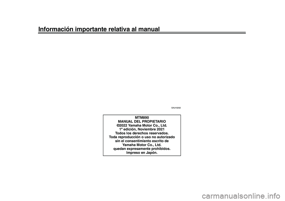 YAMAHA XSR 900 2022  Manuale de Empleo (in Spanish) Información importante relativa al manual
SAU10202
MTM890
MANUAL DEL PROPIETARIO
©2022 Yamaha Motor Co., Ltd.
1ª edición, Noviembre 2021
Todos los derechos reservados.
Toda reproducción o uso no 