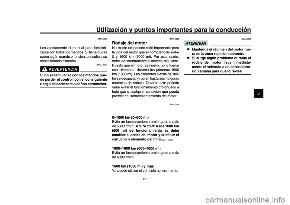 YAMAHA XSR 900 2022 Manuale de Empleo (in Spanish) 6-1
1
2
3
4
567
8
9
10
11
12
13
Utilización y puntos importa ntes para la conducciónSAU15952
Lea atentamente el manual para familiari-
zarse con todos los mandos. Si tiene dudas
sobre algún mando o YAMAHA XSR 900 2022 Manuale de Empleo (in Spanish) 6-1
1
2
3
4
567
8
9
10
11
12
13
Utilización y puntos importa ntes para la conducciónSAU15952
Lea atentamente el manual para familiari-
zarse con todos los mandos. Si tiene dudas
sobre algún mando o