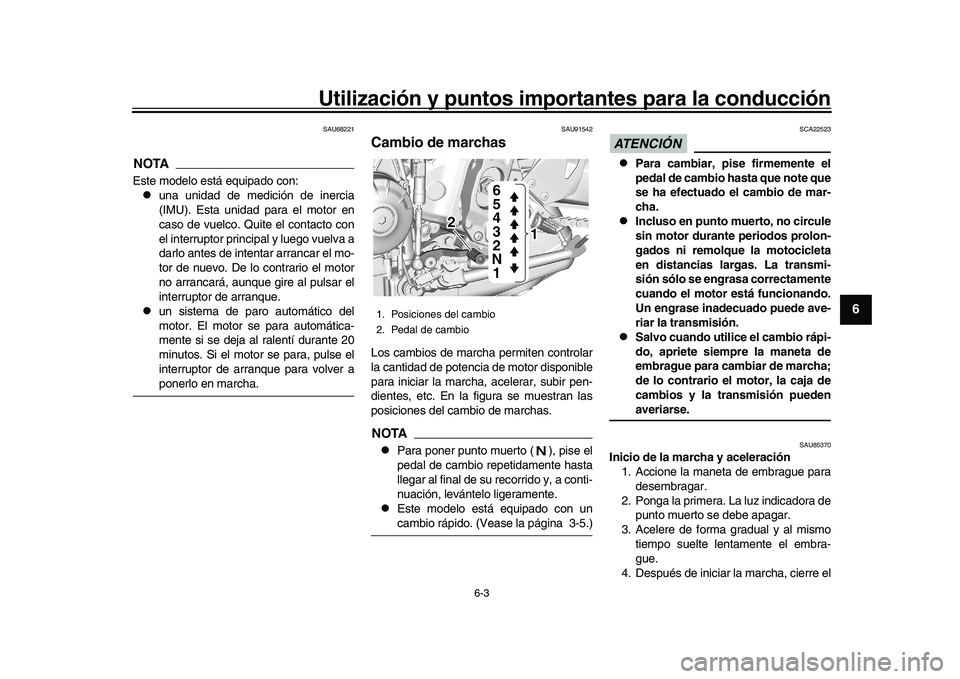 YAMAHA XSR 900 2022 Manuale de Empleo (in Spanish) Utilización y puntos importantes para la conducción
6-3
1
2
3
4
567
8
9
10
11
12
13
SAU68221
NOTAEste modelo está equipado con:
una unidad de medición de inercia
(IMU). Esta unidad para el moto YAMAHA XSR 900 2022 Manuale de Empleo (in Spanish) Utilización y puntos importantes para la conducción
6-3
1
2
3
4
567
8
9
10
11
12
13
SAU68221
NOTAEste modelo está equipado con:
una unidad de medición de inercia
(IMU). Esta unidad para el moto