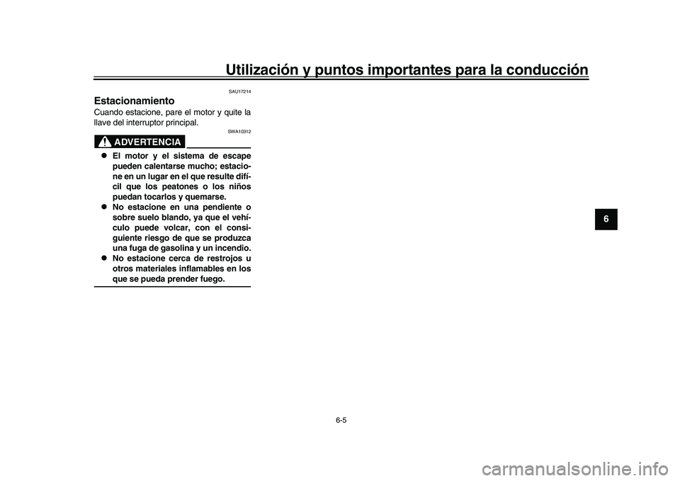 YAMAHA XSR 900 2022 Manuale de Empleo (in Spanish) Utilización y puntos importantes para la conducción
6-5
1
2
3
4
567
8
9
10
11
12
13
SAU17214
EstacionamientoCuando estacione, pare el motor y quite la
llave del interruptor principal.
ADVERTENCIA
SW YAMAHA XSR 900 2022 Manuale de Empleo (in Spanish) Utilización y puntos importantes para la conducción
6-5
1
2
3
4
567
8
9
10
11
12
13
SAU17214
EstacionamientoCuando estacione, pare el motor y quite la
llave del interruptor principal.
ADVERTENCIA
SW