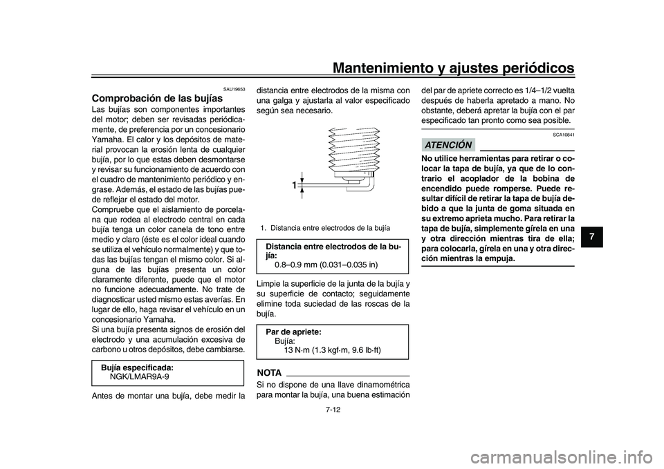 YAMAHA XSR 900 2022 Manuale de Empleo (in Spanish) Mantenimiento y ajustes periódicos7-12
1
2
3
4
5
678
9
10
11
12
13
SAU19653
Comprobación de las bujíasLas bujías son com ponentes importantes
del motor; deben ser revisadas periódica-
mente, de p YAMAHA XSR 900 2022 Manuale de Empleo (in Spanish) Mantenimiento y ajustes periódicos7-12
1
2
3
4
5
678
9
10
11
12
13
SAU19653
Comprobación de las bujíasLas bujías son com ponentes importantes
del motor; deben ser revisadas periódica-
mente, de p