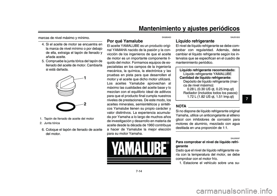 YAMAHA XSR 900 2022 Manuale de Empleo (in Spanish) Mantenimiento y ajustes periódicos7-14
1
2
3
4
5
678
9
10
11
12
13
marcas de nivel máximo y mínimo. 4. Si el aceite de motor se encuentra en la marca de nivel mínimo o por debajo
de ella, extraiga YAMAHA XSR 900 2022 Manuale de Empleo (in Spanish) Mantenimiento y ajustes periódicos7-14
1
2
3
4
5
678
9
10
11
12
13
marcas de nivel máximo y mínimo. 4. Si el aceite de motor se encuentra en la marca de nivel mínimo o por debajo
de ella, extraiga