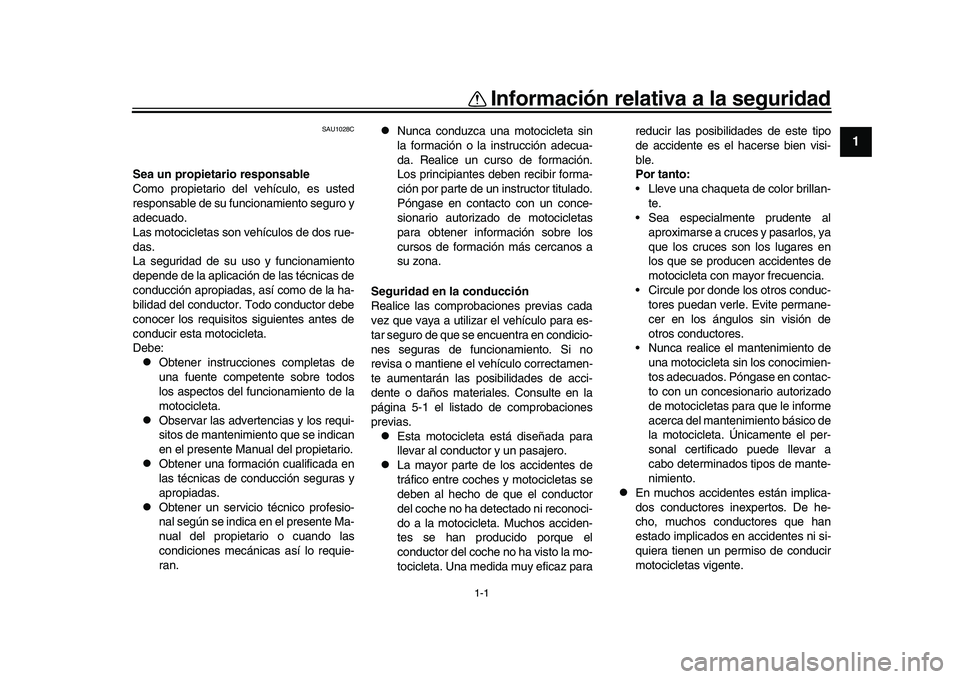 YAMAHA XSR 900 2022 Manuale de Empleo (in Spanish) 1-1
12
3
4
5
6
7
8
9
10
11
12
13
Información relativa a la seguridad
SAU1028C
Sea un propietario responsable
Como propietario del vehículo, es usted
responsable de su funcionamiento seguro y
adecuad YAMAHA XSR 900 2022 Manuale de Empleo (in Spanish) 1-1
12
3
4
5
6
7
8
9
10
11
12
13
Información relativa a la seguridad
SAU1028C
Sea un propietario responsable
Como propietario del vehículo, es usted
responsable de su funcionamiento seguro y
adecuad
