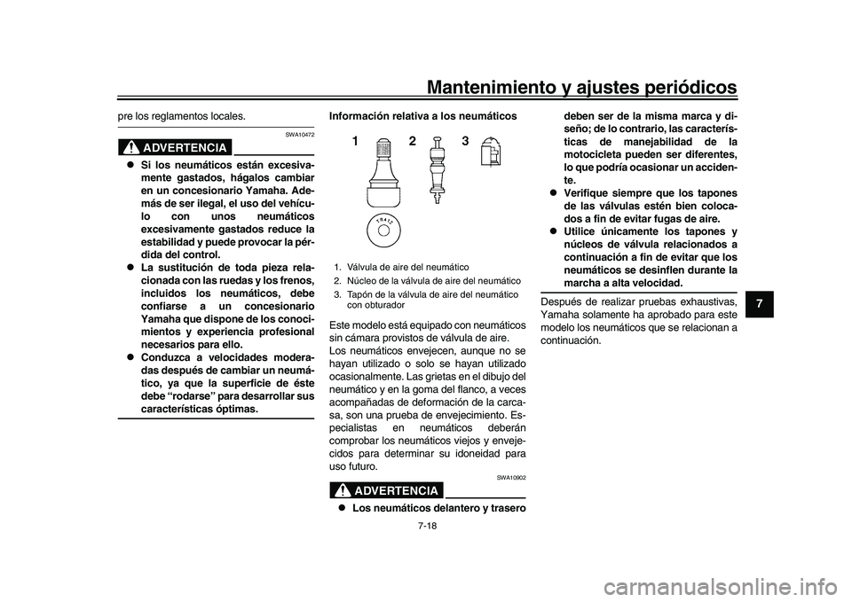 YAMAHA XSR 900 2022 Manuale de Empleo (in Spanish) Mantenimiento y ajustes periódicos7-18
1
2
3
4
5
678
9
10
11
12
13
pre los reglamentos locales.
ADVERTENCIA
SWA10472
Si los neumáticos están excesiva-
mente gastados, hágalos cambiar
en un con YAMAHA XSR 900 2022 Manuale de Empleo (in Spanish) Mantenimiento y ajustes periódicos7-18
1
2
3
4
5
678
9
10
11
12
13
pre los reglamentos locales.
ADVERTENCIA
SWA10472
Si los neumáticos están excesiva-
mente gastados, hágalos cambiar
en un con