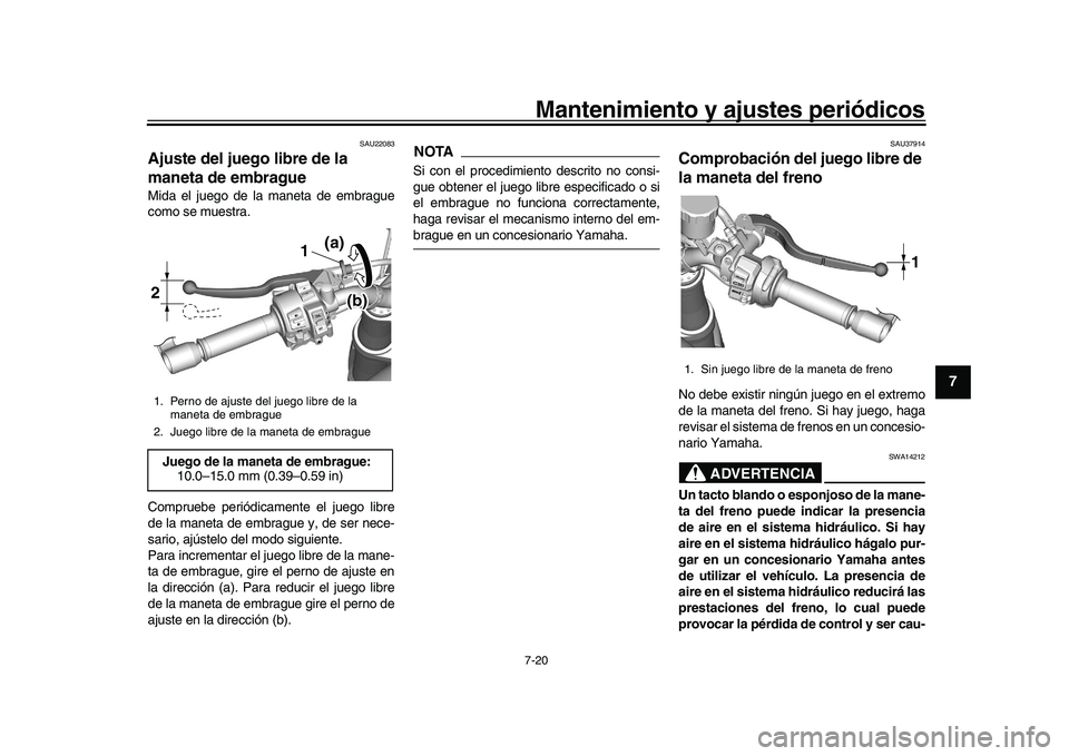 YAMAHA XSR 900 2022 Manuale de Empleo (in Spanish) Mantenimiento y ajustes periódicos7-20
1
2
3
4
5
678
9
10
11
12
13
SAU22083
Ajuste del juego libre de la
maneta de embragueMida el juego de la maneta de embrague
como se muestra.
Compruebe periódic YAMAHA XSR 900 2022 Manuale de Empleo (in Spanish) Mantenimiento y ajustes periódicos7-20
1
2
3
4
5
678
9
10
11
12
13
SAU22083
Ajuste del juego libre de la
maneta de embragueMida el juego de la maneta de embrague
como se muestra.
Compruebe periódic