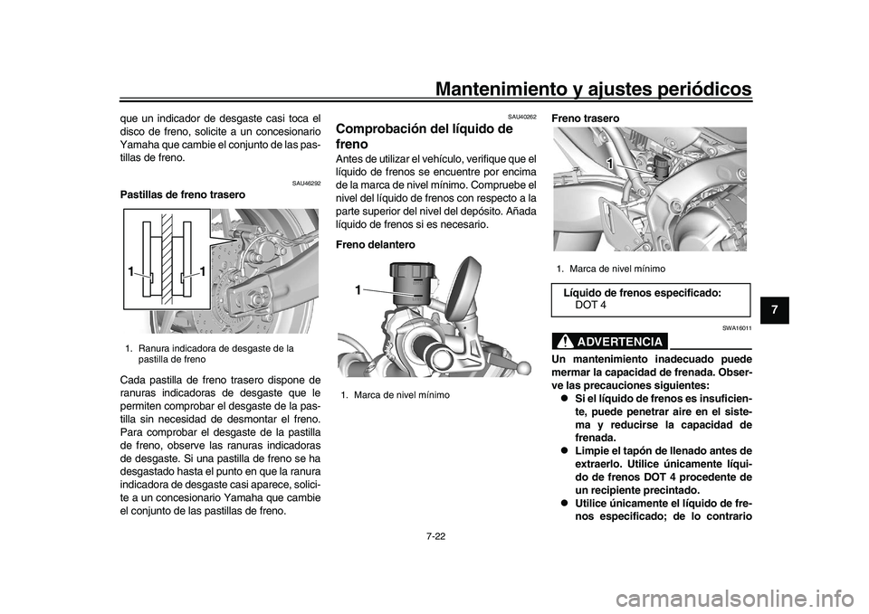 YAMAHA XSR 900 2022 Manuale de Empleo (in Spanish) Mantenimiento y ajustes periódicos7-22
1
2
3
4
5
678
9
10
11
12
13
que un indicador de desgaste casi toca el
disco de freno, solicite a un concesionario
Yamaha que cambie el conjunto de las pas-
till YAMAHA XSR 900 2022 Manuale de Empleo (in Spanish) Mantenimiento y ajustes periódicos7-22
1
2
3
4
5
678
9
10
11
12
13
que un indicador de desgaste casi toca el
disco de freno, solicite a un concesionario
Yamaha que cambie el conjunto de las pas-
till