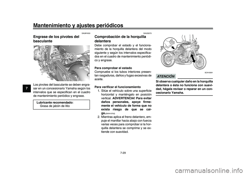 YAMAHA XSR 900 2022 Manuale de Empleo (in Spanish) Mantenimiento y ajustes periódicos
7-29
1
2
3
4
5
67
8
9
10
11
12
13
SAUM1653
Engrase de los pivotes del
basculanteLos pivotes del basculante se deben engra-
sar en un concesionario Yamaha según lo YAMAHA XSR 900 2022 Manuale de Empleo (in Spanish) Mantenimiento y ajustes periódicos
7-29
1
2
3
4
5
67
8
9
10
11
12
13
SAUM1653
Engrase de los pivotes del
basculanteLos pivotes del basculante se deben engra-
sar en un concesionario Yamaha según lo