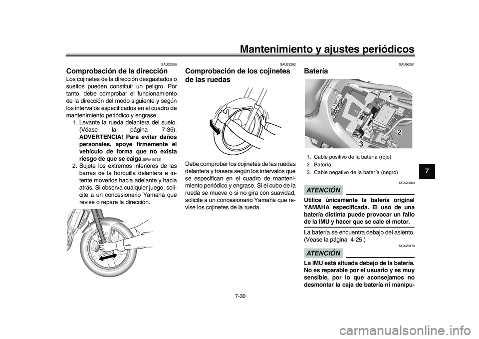 YAMAHA XSR 900 2022 Manuale de Empleo (in Spanish) Mantenimiento y ajustes periódicos7-30
1
2
3
4
5
678
9
10
11
12
13
SAU23285
Comprobación de la direcciónLos cojinetes de la dirección desgastados o
sueltos pueden constituir un peligro. Por
tanto, YAMAHA XSR 900 2022 Manuale de Empleo (in Spanish) Mantenimiento y ajustes periódicos7-30
1
2
3
4
5
678
9
10
11
12
13
SAU23285
Comprobación de la direcciónLos cojinetes de la dirección desgastados o
sueltos pueden constituir un peligro. Por
tanto,
