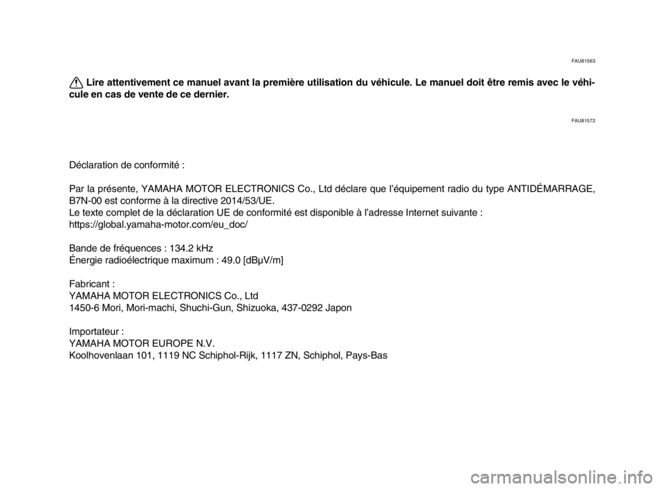 YAMAHA XSR 900 2022 Notices Demploi (in French) FAU81563
Lire attentivement ce manuel avant la première utilisation du véhicule. Le manuel doit être remis avec le véhi-
cule en cas de vente de ce dernier.
FAU81572
Déclaration de conformité :
YAMAHA XSR 900 2022 Notices Demploi (in French) FAU81563
Lire attentivement ce manuel avant la première utilisation du véhicule. Le manuel doit être remis avec le véhi-
cule en cas de vente de ce dernier.
FAU81572
Déclaration de conformité :