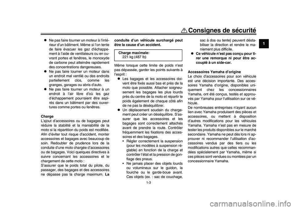 YAMAHA XSR 900 2022 Notices Demploi (in French) 1-3
Consignes de sécurité
12
3
4
5
6
7
8
9
10
11
12
13
Ne pas faire tourner un moteur à l’inté-
rieur d’un bâtiment. Même si l’on tente
de faire évacuer les gaz d’échappe-
ment à YAMAHA XSR 900 2022 Notices Demploi (in French) 1-3
Consignes de sécurité
12
3
4
5
6
7
8
9
10
11
12
13
Ne pas faire tourner un moteur à l’inté-
rieur d’un bâtiment. Même si l’on tente
de faire évacuer les gaz d’échappe-
ment à