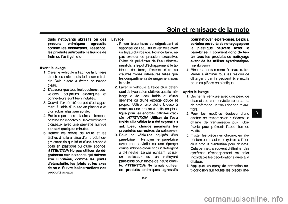 YAMAHA XSR 900 2022  Notices Demploi (in French) Soin et remisage de la moto
8-2
1
2
3
4
5
6
789
10
11
12
13
duits nettoyants abrasifs ou des
produits chimiques agressifs
comme les dissolvants, l’essence,
les produits antirouille, le liquide defre