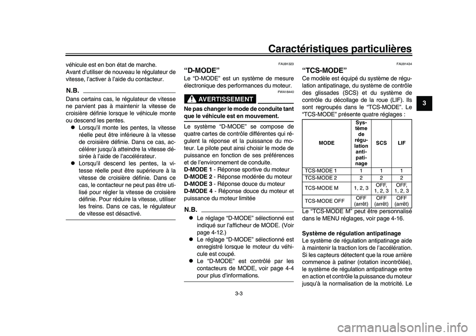 YAMAHA XSR 900 2022 Notices Demploi (in French) Caractéristiques particulières
3-3
1
234
5
6
7
8
9
10
11
12
13
véhicule est en bon état de marche.
Avant d’utiliser de nouveau le régulateur de
vitesse, l’activer à l’aide du contacteur.N. YAMAHA XSR 900 2022 Notices Demploi (in French) Caractéristiques particulières
3-3
1
234
5
6
7
8
9
10
11
12
13
véhicule est en bon état de marche.
Avant d’utiliser de nouveau le régulateur de
vitesse, l’activer à l’aide du contacteur.N.