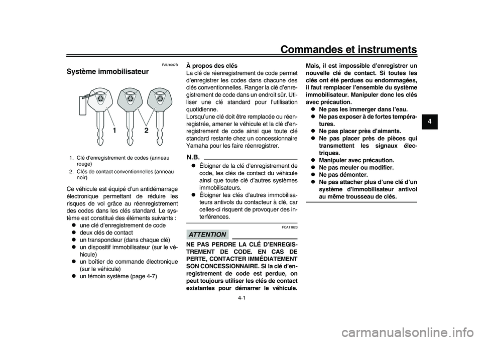 YAMAHA XSR 900 2022  Notices Demploi (in French) 4-1
1
2
345
6
7
8
9
10
11
12
13
Commandes et instruments
FAU1097B
Système immobilisateurCe véhicule est équipé d’un antidémarrage
électronique permettant de réduire les
risques de vol grâce 
