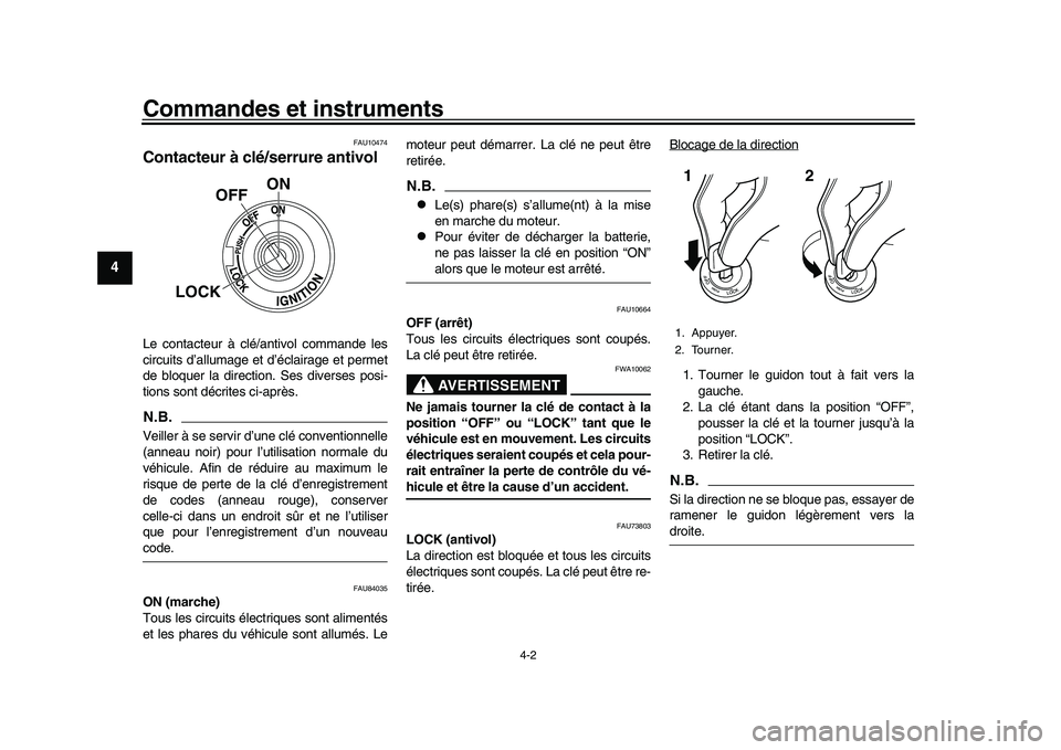 YAMAHA XSR 900 2022  Notices Demploi (in French) Commandes et instruments
4-2
1
2
34
5
6
7
8
9
10
11
12
13
FAU10474
Contacteur à clé/serrure antivolLe contacteur à clé/ antivol commande les
circuits d’allumage et d’éclairage et permet
de bl