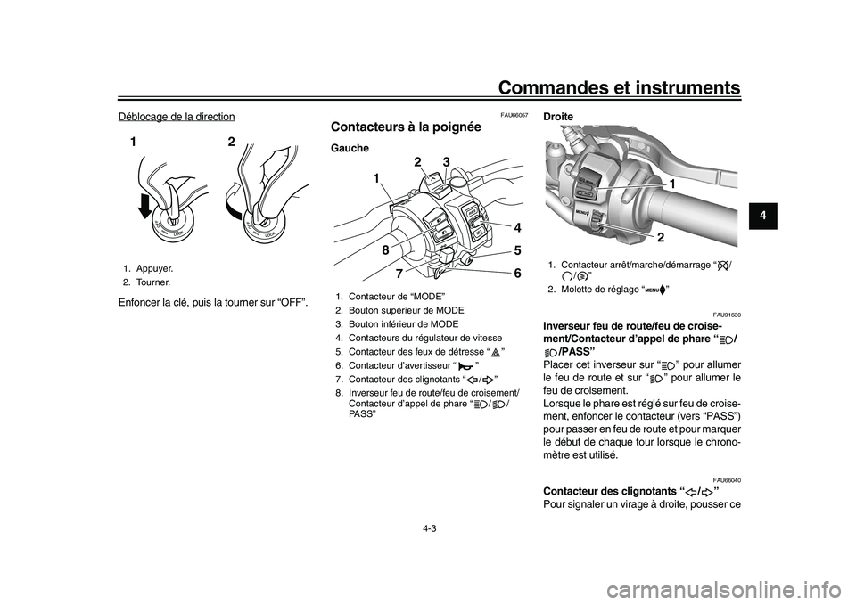 YAMAHA XSR 900 2022  Notices Demploi (in French) Commandes et instruments
4-3
1
2
345
6
7
8
9
10
11
12
13
Déblocage de la directionEnfoncer la clé, puis la tourner sur “OFF”.
FAU66057
Contacteurs à la poignéeGauche Droite
FAU91630
Inverseur 