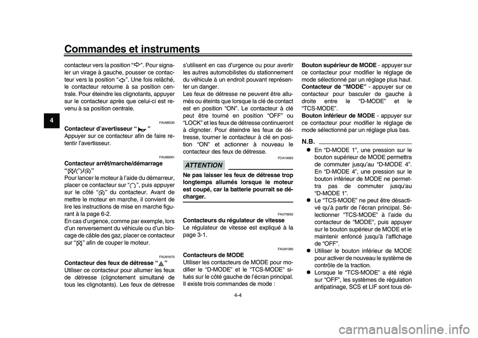 YAMAHA XSR 900 2022  Notices Demploi (in French) Commandes et instruments
4-4
1
2
34
5
6
7
8
9
10
11
12
13
contacteur vers la position “ ”. Pour signa-
ler un virage à gauche, pousser ce contac-
teur vers la position “ ”. Une fois relâché