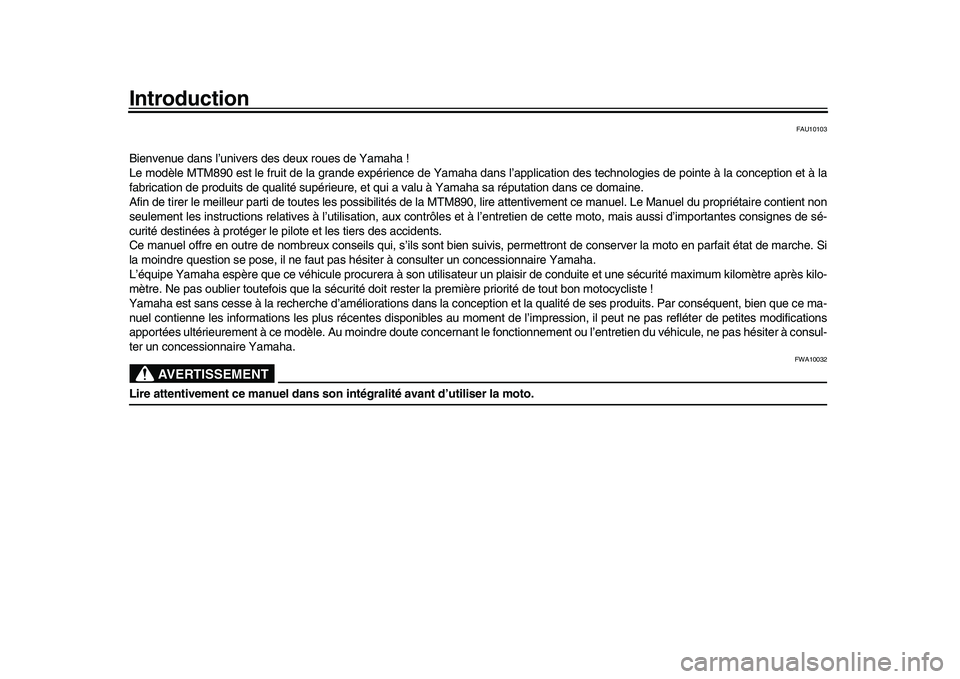 YAMAHA XSR 900 2022 Notices Demploi (in French) Introduction
FAU10103
Bienvenue dans l’univers des deux roues de Yamaha !
Le modèle MTM890 est le fruit de la grande expérience de Yamaha dans l’application des technologies de pointe à la con YAMAHA XSR 900 2022 Notices Demploi (in French) Introduction
FAU10103
Bienvenue dans l’univers des deux roues de Yamaha !
Le modèle MTM890 est le fruit de la grande expérience de Yamaha dans l’application des technologies de pointe à la con
