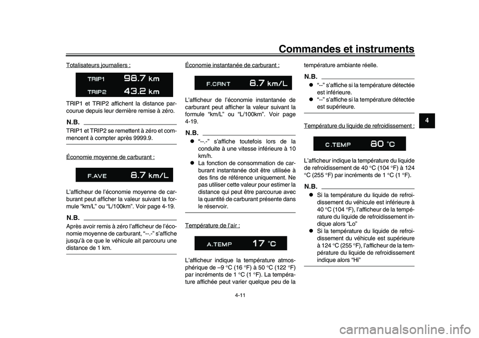 YAMAHA XSR 900 2022  Notices Demploi (in French) Commandes et instruments
4-11
1
2
345
6
7
8
9
10
11
12
13
Totalisateurs journaliers :TRIP1 et TRIP2 affichent la distance par-
courue depuis leur dernière remise à zéro.N.B.TRIP1 et TRIP2 se remett