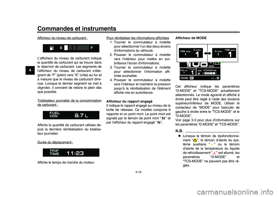 YAMAHA XSR 900 2022  Notices Demploi (in French) Commandes et instruments
4-12
1
2
34
5
6
7
8
9
10
11
12
13
Afficheur du niveau de carburant :L’afficheur du niveau de carburant indique
la quantité de carburant qui se trouve dans
le réservoir de 