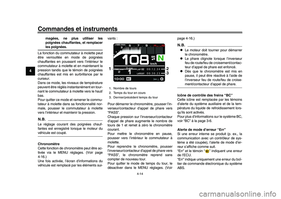 YAMAHA XSR 900 2022  Notices Demploi (in French) Commandes et instruments
4-14
1
2
34
5
6
7
8
9
10
11
12
13
magées, ne plus utiliser les
poignées chauffantes, et remplacerles poignées.
La fonction du commutateur à molette peut
être verrouillée