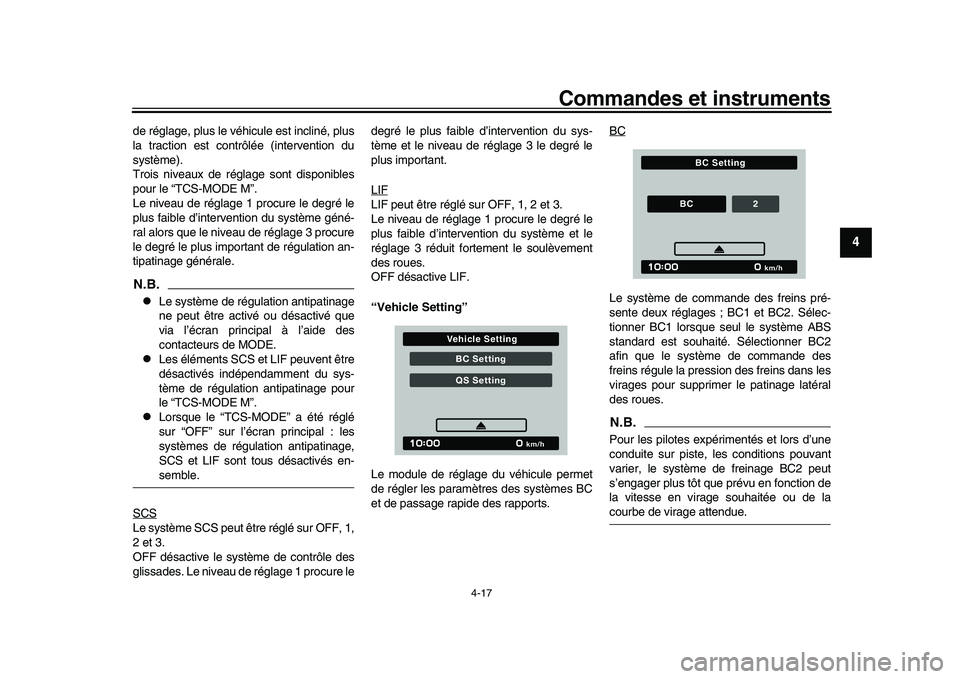YAMAHA XSR 900 2022  Notices Demploi (in French) Commandes et instruments
4-17
1
2
345
6
7
8
9
10
11
12
13
de réglage, plus le véhicule est incliné, plus
la traction est contrôlée (intervention du
système).
Trois niveaux de réglage sont dispo