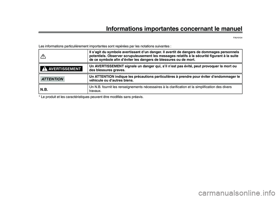 YAMAHA XSR 900 2022  Notices Demploi (in French) Informations importantes concernant le manuel
FAU10134
Les informations particulièreme nt importantes sont repérées par les notations suivantes :
* Le produit et les caractéristiques  peuvent êtr