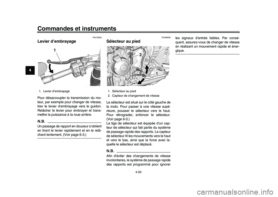 YAMAHA XSR 900 2022 Notices Demploi (in French) Commandes et instruments
4-20
1
2
34
5
6
7
8
9
10
11
12
13
FAU12823
Levier d’embrayagePour désaccoupler la transmission du mo-
teur, par exemple pour changer de vitesse,
tirer le levier d’embraya YAMAHA XSR 900 2022 Notices Demploi (in French) Commandes et instruments
4-20
1
2
34
5
6
7
8
9
10
11
12
13
FAU12823
Levier d’embrayagePour désaccoupler la transmission du mo-
teur, par exemple pour changer de vitesse,
tirer le levier d’embraya