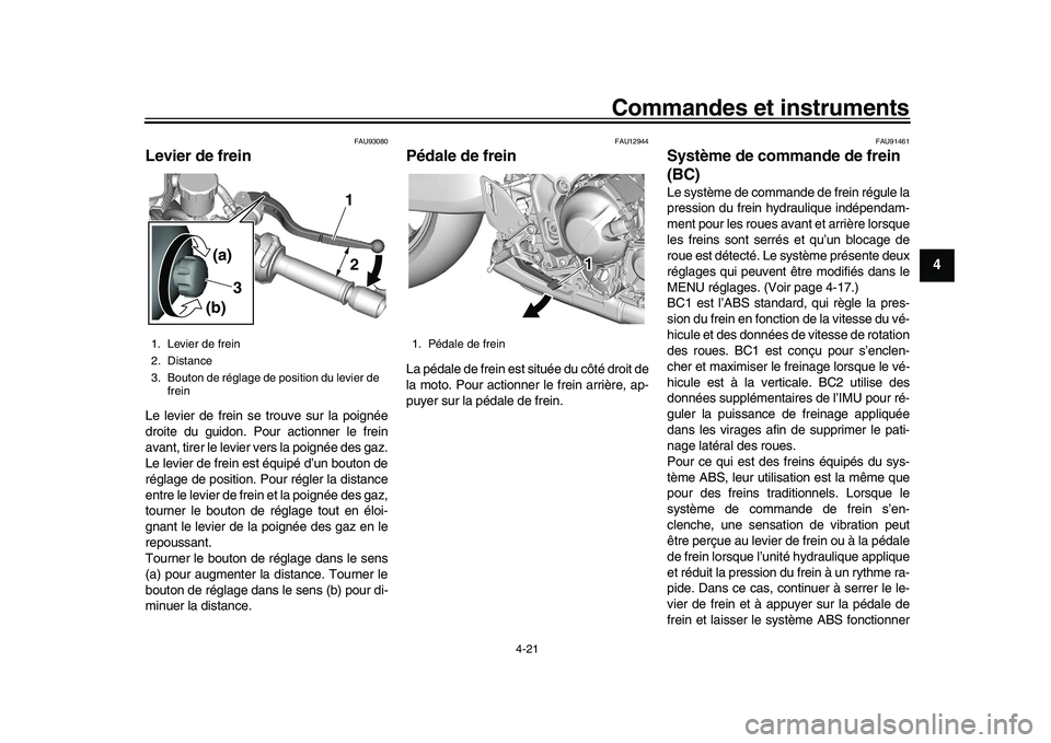 YAMAHA XSR 900 2022 Notices Demploi (in French) Commandes et instruments
4-21
1
2
345
6
7
8
9
10
11
12
13
FAU93080
Levier de freinLe levier de frein se trouve sur la poignée
droite du guidon. Pour actionner le frein
avant, tirer le levier vers la YAMAHA XSR 900 2022 Notices Demploi (in French) Commandes et instruments
4-21
1
2
345
6
7
8
9
10
11
12
13
FAU93080
Levier de freinLe levier de frein se trouve sur la poignée
droite du guidon. Pour actionner le frein
avant, tirer le levier vers la
