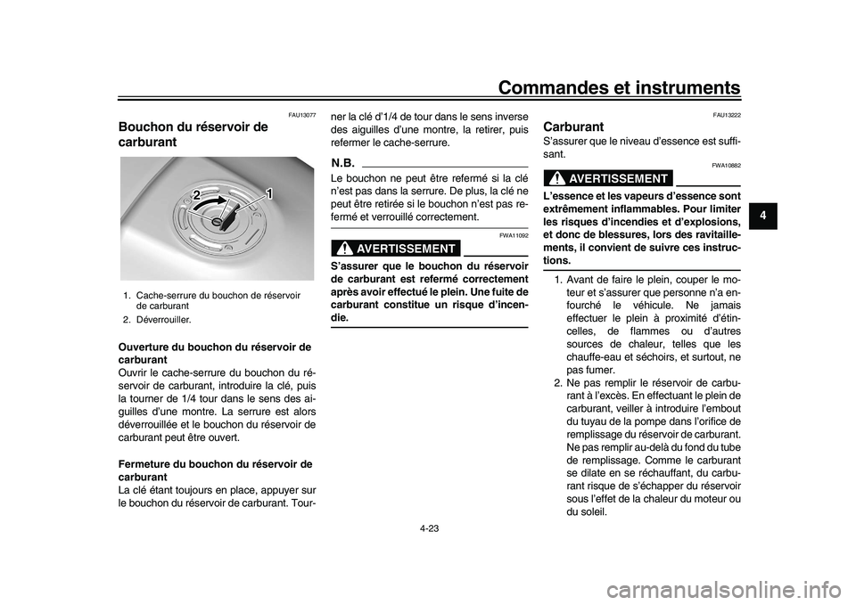 YAMAHA XSR 900 2022 Notices Demploi (in French) Commandes et instruments
4-23
1
2
345
6
7
8
9
10
11
12
13
FAU13077
Bouchon du réservoir de
carburantOuverture du bouchon du réservoir de
carburant
Ouvrir le cache-serr ure du bouchon du ré-
servo YAMAHA XSR 900 2022 Notices Demploi (in French) Commandes et instruments
4-23
1
2
345
6
7
8
9
10
11
12
13
FAU13077
Bouchon du réservoir de
carburantOuverture du bouchon du réservoir de
carburant
Ouvrir le cache-serr ure du bouchon du ré-
servo