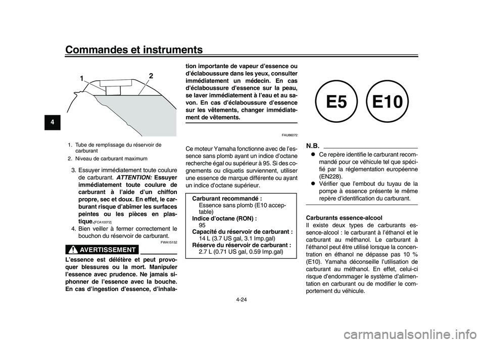 YAMAHA XSR 900 2022 Notices Demploi (in French) Commandes et instruments
4-24
1
2
34
5
6
7
8
9
10
11
12
13
3. Essuyer immédiatement toute coulure de carburant. ATTENTION: Essuyer
immédiatement t oute coulure de
carburant à l’aide d’un chiff YAMAHA XSR 900 2022 Notices Demploi (in French) Commandes et instruments
4-24
1
2
34
5
6
7
8
9
10
11
12
13
3. Essuyer immédiatement toute coulure de carburant. ATTENTION: Essuyer
immédiatement t oute coulure de
carburant à l’aide d’un chiff