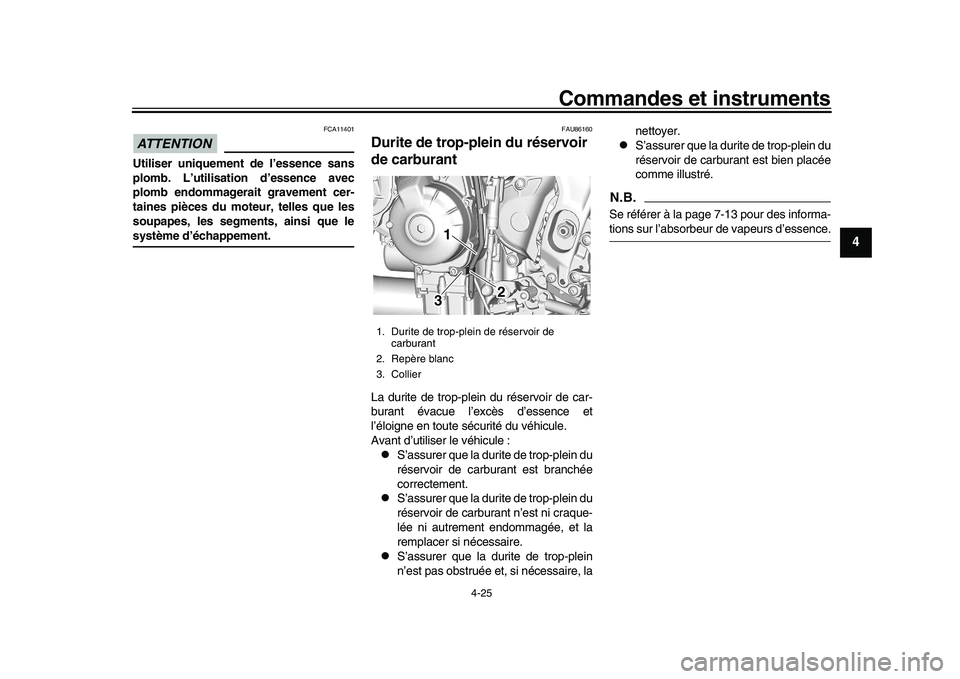 YAMAHA XSR 900 2022 Notices Demploi (in French) Commandes et instruments
4-25
1
2
345
6
7
8
9
10
11
12
13
ATTENTION
FCA11401
Utiliser uniquement de l’essence sans
plomb. L’utilisation d’essence avec
plomb endommagerait gravement cer-
taines p YAMAHA XSR 900 2022 Notices Demploi (in French) Commandes et instruments
4-25
1
2
345
6
7
8
9
10
11
12
13
ATTENTION
FCA11401
Utiliser uniquement de l’essence sans
plomb. L’utilisation d’essence avec
plomb endommagerait gravement cer-
taines p