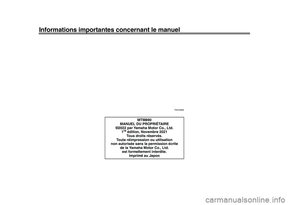 YAMAHA XSR 900 2022 Notices Demploi (in French) Informations importantes concernant le manuel
FAU10202
MTM890
MANUEL DU PROPRIÉTAIRE
©2022 par Yamaha Motor Co., Ltd.
1
re édition, Novembre 2021Tous droits réservés.
Toute réimpression ou utili YAMAHA XSR 900 2022 Notices Demploi (in French) Informations importantes concernant le manuel
FAU10202
MTM890
MANUEL DU PROPRIÉTAIRE
©2022 par Yamaha Motor Co., Ltd.
1
re édition, Novembre 2021Tous droits réservés.
Toute réimpression ou utili