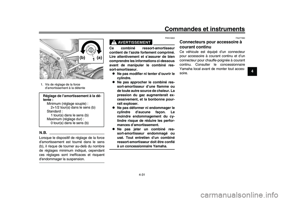 YAMAHA XSR 900 2022 Notices Demploi (in French) Commandes et instruments
4-31
1
2
345
6
7
8
9
10
11
12
13
N.B.Lorsque le dispositif de réglage de la force
d’amortissement est tourné dans le sens
(b), il risque de tourner au-delà du nombre
de r YAMAHA XSR 900 2022 Notices Demploi (in French) Commandes et instruments
4-31
1
2
345
6
7
8
9
10
11
12
13
N.B.Lorsque le dispositif de réglage de la force
d’amortissement est tourné dans le sens
(b), il risque de tourner au-delà du nombre
de r