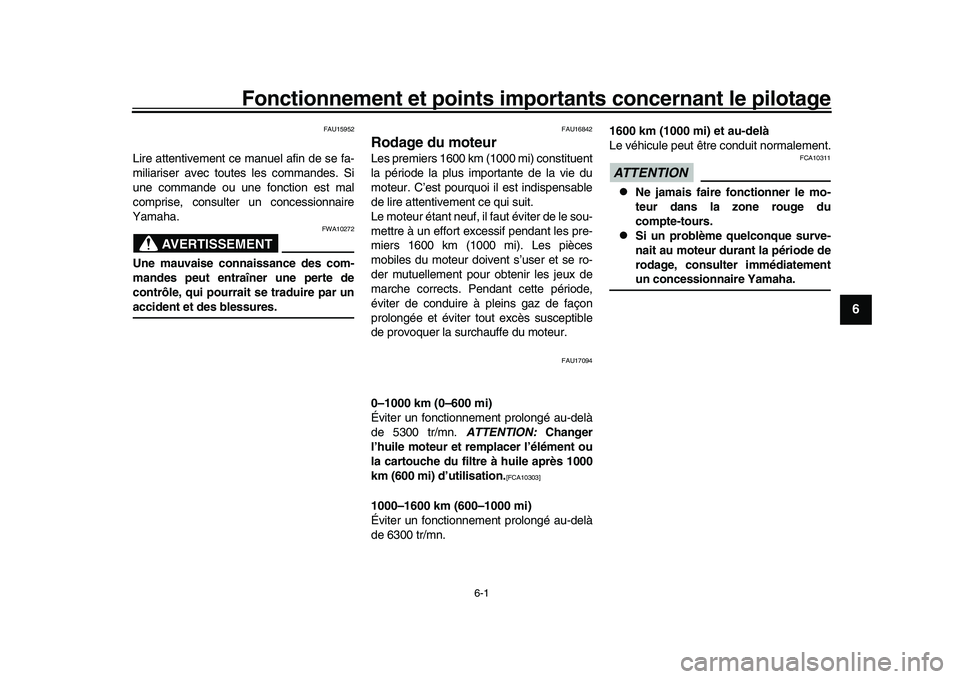 YAMAHA XSR 900 2022 Notices Demploi (in French) 6-1
1
2
3
4
567
8
9
10
11
12
13
Fonctionnement et points import ants concernant le pilotage
FAU15952
Lire attentivement ce manuel afin de se fa-
miliariser avec toutes les commandes. Si
une commande o YAMAHA XSR 900 2022 Notices Demploi (in French) 6-1
1
2
3
4
567
8
9
10
11
12
13
Fonctionnement et points import ants concernant le pilotage
FAU15952
Lire attentivement ce manuel afin de se fa-
miliariser avec toutes les commandes. Si
une commande o