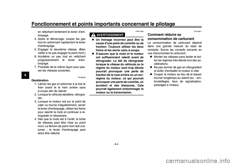 YAMAHA XSR 900 2022 Notices Demploi (in French) Fonctionnement et points importants concernant le pilotage
6-4
1
2
3
4
56
7
8
9
10
11
12
13
en relâchant lentement le levier d’em-
brayage.
4. Après le démarrage, couper les gaz tout en actionnan YAMAHA XSR 900 2022 Notices Demploi (in French) Fonctionnement et points importants concernant le pilotage
6-4
1
2
3
4
56
7
8
9
10
11
12
13
en relâchant lentement le levier d’em-
brayage.
4. Après le démarrage, couper les gaz tout en actionnan