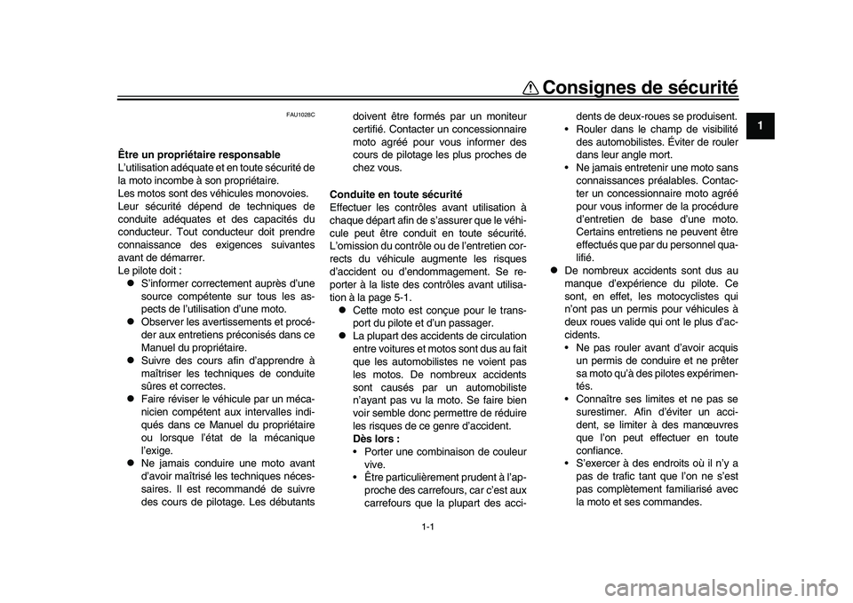 YAMAHA XSR 900 2022  Notices Demploi (in French) 1-1
12
3
4
5
6
7
8
9
10
11
12
13
Consignes de sécurité
FAU1028C
Être un propriétaire responsable
L’utilisation adéquate et en toute sécurité de
la moto incombe à son propriétaire.
Les motos