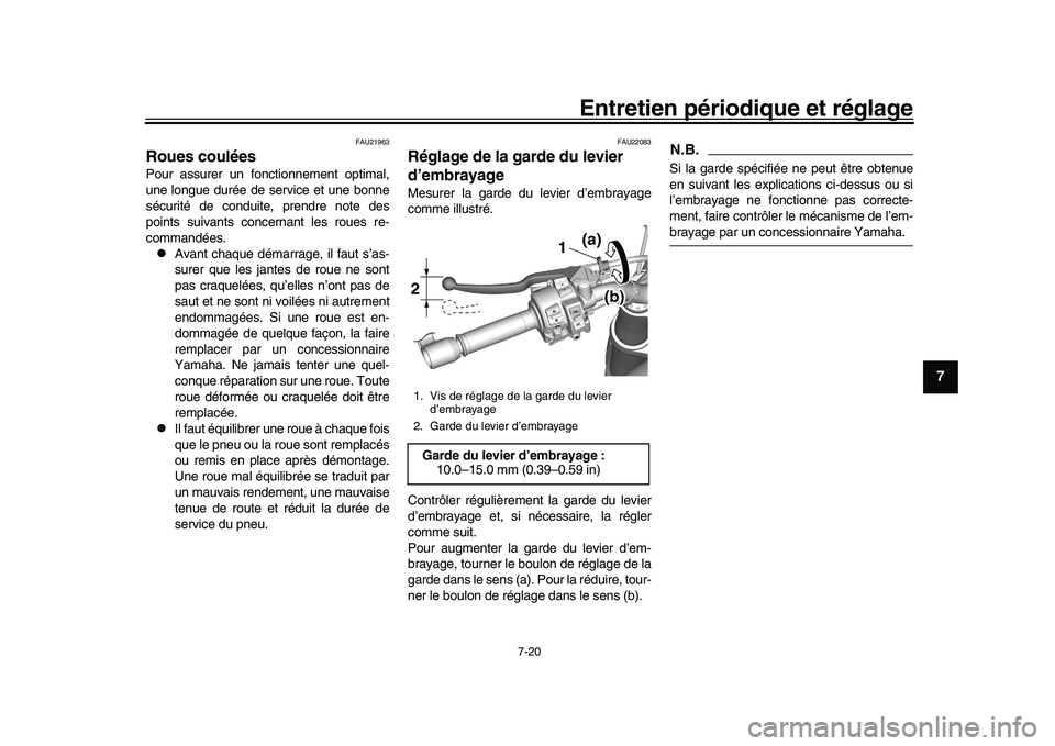 YAMAHA XSR 900 2022  Notices Demploi (in French) Entretien périodique et réglage
7-20
1
2
3
4
5
678
9
10
11
12
13
FAU21963
Roues couléesPour assurer un fonctionnement optimal,
une longue durée de service et une bonne
sécurité de conduite, pren