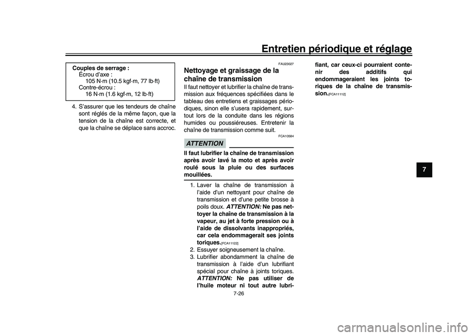 YAMAHA XSR 900 2022  Notices Demploi (in French) Entretien périodique et réglage
7-26
1
2
3
4
5
678
9
10
11
12
13
4. S’assurer que les tendeurs de chaîne sont réglés de la même façon, que la
tension de la chaîne est correcte, et
que la cha