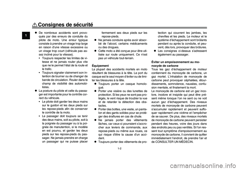 YAMAHA XSR 900 2022 Notices Demploi (in French) 1-2
Consignes de sécurité
1
2
3
4
5
6
7
8
9
10
11
12
13
De nombreux accidents sont provo-
qués par des erreurs de conduite du
pilote de moto. Une erreur typique
consiste à prendre un virage tr YAMAHA XSR 900 2022 Notices Demploi (in French) 1-2
Consignes de sécurité
1
2
3
4
5
6
7
8
9
10
11
12
13
De nombreux accidents sont provo-
qués par des erreurs de conduite du
pilote de moto. Une erreur typique
consiste à prendre un virage tr