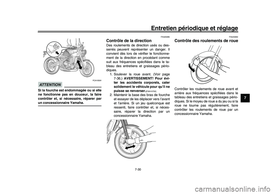 YAMAHA XSR 900 2022  Notices Demploi (in French) Entretien périodique et réglage
7-30
1
2
3
4
5
678
9
10
11
12
13
ATTENTION
FCA10591
Si la fourche est endommagée ou si elle
ne fonctionne pas en douceur, la faire
contrôler et, si nécessaire, ré