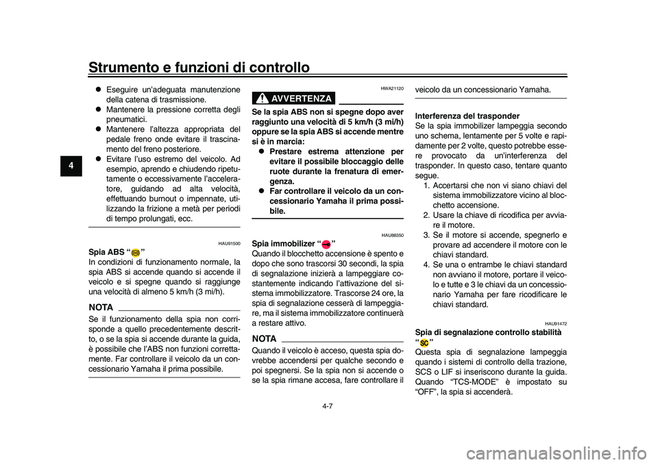 YAMAHA XSR 900 2022 Manuale duso (in Italian) Strumento e funzioni di controllo
4-7
1
2
34
5
6
7
8
9
10
11
12
13
Eseguire un’adeguata manutenzione
della catena di trasmissione.
Mantenere la pressione corretta degli
pneumatici.
Mante YAMAHA XSR 900 2022 Manuale duso (in Italian) Strumento e funzioni di controllo
4-7
1
2
34
5
6
7
8
9
10
11
12
13
Eseguire un’adeguata manutenzione
della catena di trasmissione.
Mantenere la pressione corretta degli
pneumatici.
Mante