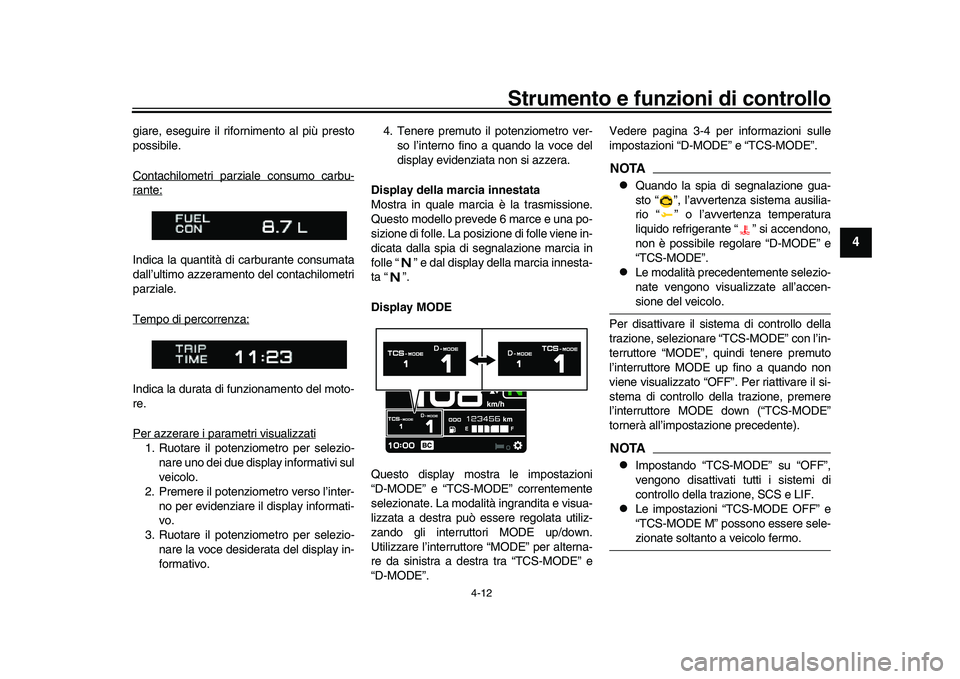 YAMAHA XSR 900 2022 Manuale duso (in Italian) Strumento e funzioni di controllo
4-12
1
2
345
6
7
8
9
10
11
12
13
giare, eseguire il rifornimento al più presto
possibile.
Contachilometri parzi ale consumo carbu-rante:Indica la quantità di carbur YAMAHA XSR 900 2022 Manuale duso (in Italian) Strumento e funzioni di controllo
4-12
1
2
345
6
7
8
9
10
11
12
13
giare, eseguire il rifornimento al più presto
possibile.
Contachilometri parzi ale consumo carbu-rante:Indica la quantità di carbur
