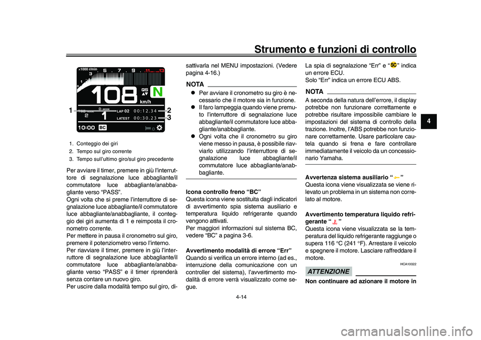 YAMAHA XSR 900 2022 Manuale duso (in Italian) Strumento e funzioni di controllo
4-14
1
2
345
6
7
8
9
10
11
12
13
Per avviare il timer, premere in giù l’interrut-
tore di segnalazione luce abbagliante/il
commutatore luce abbagliante/anabba-
gli YAMAHA XSR 900 2022 Manuale duso (in Italian) Strumento e funzioni di controllo
4-14
1
2
345
6
7
8
9
10
11
12
13
Per avviare il timer, premere in giù l’interrut-
tore di segnalazione luce abbagliante/il
commutatore luce abbagliante/anabba-
gli
