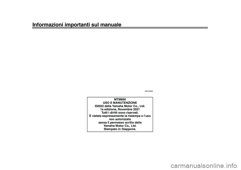 YAMAHA XSR 900 2022  Manuale duso (in Italian) Informazioni importanti sul manuale
HAU10202
MTM890
USO E MANUTENZIONE
©2022 della Yamaha Motor Co., Ltd.
1a edizione, Novembre 2021Tutti i diritti sono riservati.
È vietata espressamente  la ristam