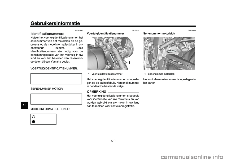 YAMAHA XSR 900 2022 Instructieboekje (in Dutch) 10-1
1
2
3
4
5
6
7
8
910
11
12
13
Gebruikersinformatie
DAU53562
IdentificatienummersNoteer het voertuigidentificatienummer, het
serienummer van het motorblok en de ge-
gevens op de modelinformatiestic YAMAHA XSR 900 2022 Instructieboekje (in Dutch) 10-1
1
2
3
4
5
6
7
8
910
11
12
13
Gebruikersinformatie
DAU53562
IdentificatienummersNoteer het voertuigidentificatienummer, het
serienummer van het motorblok en de ge-
gevens op de modelinformatiestic