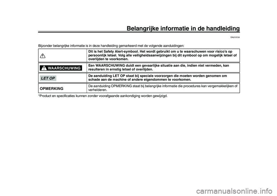 YAMAHA XSR 900 2022  Instructieboekje (in Dutch) Belangrijke informatie in de handleiding
DAU10134
Bijzonder belangrijke informatie is in deze handleiding gemarkeerd met de volgende aanduidingen:
*Product en specificaties  kunnen zonder voorafgaande