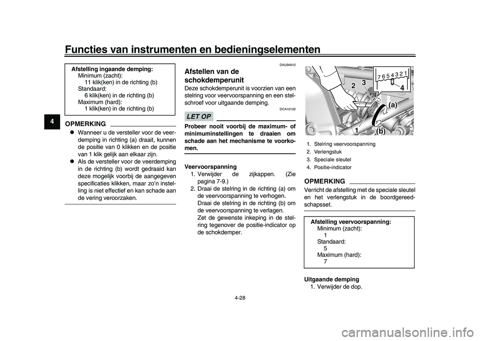 YAMAHA XSR 900 2022  Instructieboekje (in Dutch) Functies van instrumenten en bedieningselementen
4-28
1
2
34
5
6
7
8
9
10
11
12
13
OPMERKING
Wanneer u de versteller voor de veer-
demping in richting (a) draait, kunnen
de positie van 0 klikken en
